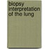 Biopsy Interpretation of the Lung