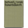 Bohuslï¿½Nsk Fiskeritidskrift. door Axel Vilh Ljungman
