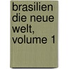 Brasilien Die Neue Welt, Volume 1 door Wilhelm Ludwig Von Eschwege