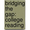 Bridging The Gap: College Reading door LeeAnn Morris