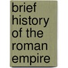 Brief History of the Roman Empire door Stephen Kershaw