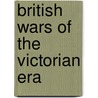 British Wars of the Victorian Era door Aloys Weiss