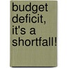 Budget Deficit, It's a Shortfall! by Thelma R. Graves
