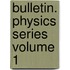 Bulletin. Physics Series Volume 1