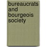 Bureaucrats and Bourgeois Society door Ralph Kingston