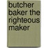 Butcher Baker The Righteous Maker