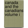 Canada and the Canadians Volume I by Richard Henry Bonnycastle