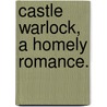 Castle Warlock, a homely romance. door MacDonald George MacDonald
