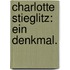 Charlotte Stieglitz: Ein Denkmal.