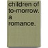 Children of To-Morrow. A romance.