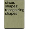 Circus Shapes: Recognizing Shapes door Stuart J. Murphy