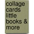 Collage Cards Little Books & More