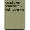 Condicion Femenina Y Delincuencia door Gudrun Stenglein