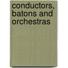 Conductors, Batons and Orchestras by Anne Krikler