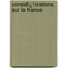 Considï¿½Rations Sur La France door Joseph Marie Maistre