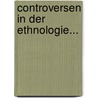 Controversen In Der Ethnologie... by Adolf Bastian