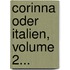 Corinna Oder Italien, Volume 2...