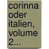 Corinna Oder Italien, Volume 2... door Anne Louise Germaine De Staël-Holstein