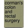 Corman's Colon and Rectal Surgery door R. John Nicholls