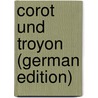 Corot und Troyon (German Edition) door Gensel Walther