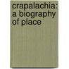 Crapalachia: A Biography Of Place door Scott Mcclanahan