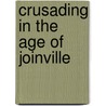 Crusading in the Age of Joinville by Caroline Smith