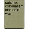 Cuisine, Colonialism and Cold War door Katarzyna J. Cwiertka