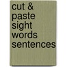 Cut & Paste Sight Words Sentences by Rozanne Lanczak Williams
