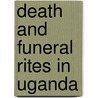 Death And Funeral Rites In Uganda door Muweesi Hannington