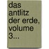 Das Antlitz Der Erde, Volume 3...