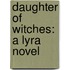 Daughter Of Witches: A Lyra Novel