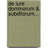 De Iure Dominorum & Subditorum... by Johann Caspar Weixer
