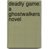 Deadly Game: A Ghostwalkers Novel door Christine Freehan