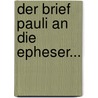 Der Brief Pauli An Die Epheser... by Leopold Immanuel Ruckert