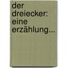 Der Dreiecker: Eine Erzählung... door Wilhelm Redenbacher