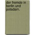 Der Fremde in Berlin und Potsdam.