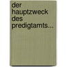 Der Hauptzweck Des Predigtamts... door Daniel Joachim Köppen