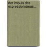 Der Impuls Des Expressionismus... door Richard Blunck