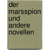 Der Marsspion und andere Novellen by Carl Grunert