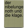 Der Nibelunge Noth und die Klage. door Karl Lachmann