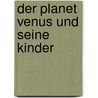Der Planet Venus Und Seine Kinder door Dietmar Dressel