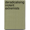 Deradicalising Violent Extremists door Jane Harrigan