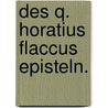 Des Q. Horatius Flaccus Episteln. door Theodore Horace