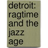 Detroit: Ragtime And The Jazz Age door Jon Milan
