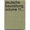 Deutsche Bauzeitung, Volume 11... door Deutsche Gesellschaft FüR. Bauwesen E.V.