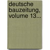 Deutsche Bauzeitung, Volume 13... door Verband Deutscher Architekten-Und Igenieurvereine
