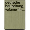Deutsche Bauzeitung, Volume 14... door Deutsche Gesellschaft FüR. Bauwesen E.V.