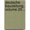 Deutsche Bauzeitung, Volume 20... door Deutsche Gesellschaft FüR. Bauwesen E.V.