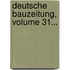 Deutsche Bauzeitung, Volume 31...