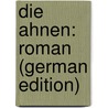 Die Ahnen: Roman (German Edition) by Freytag Gustav